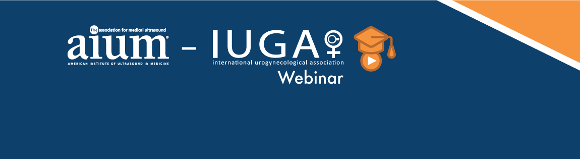 IUGA/AIUM Joint Webinar: 2D Translabial Ultrasound Imaging in Urogynecology